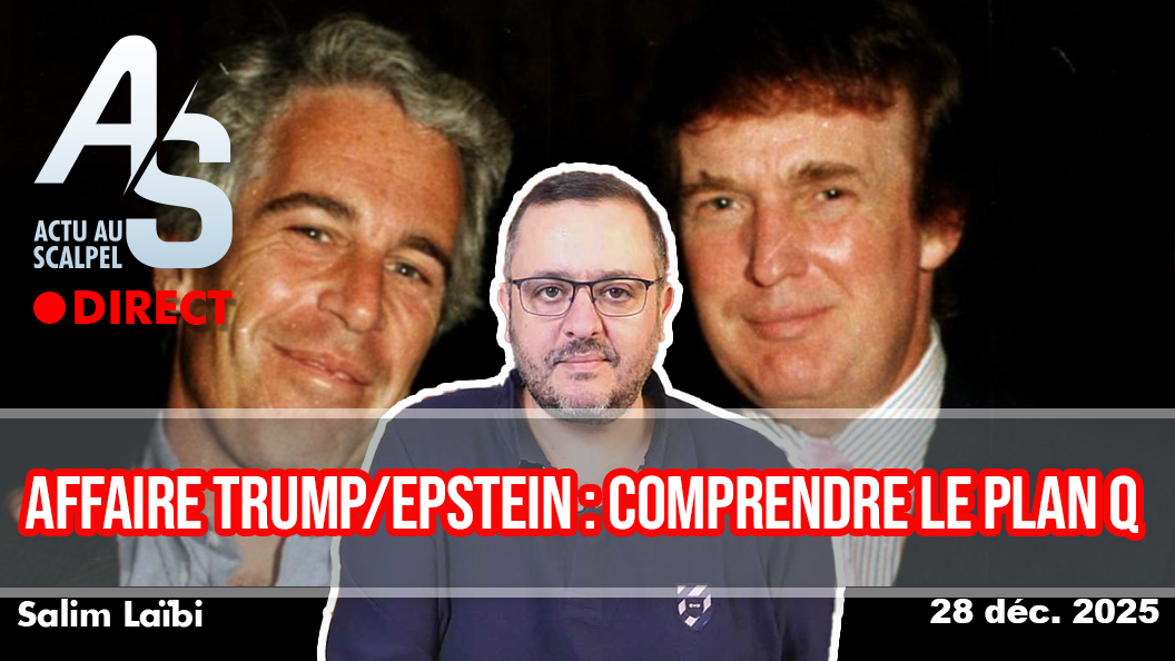 Actu au Scalpel, 28 déc. 25 : Affaire Trump/Epstein, comprendre le plan Q !