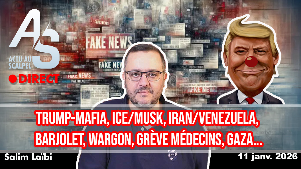 Actu Scalpel, 11 jan. 26 : Trump-Mafia, ICE/Musk, Iran/Venezuela, Barjolet, Wargon, grève médecins