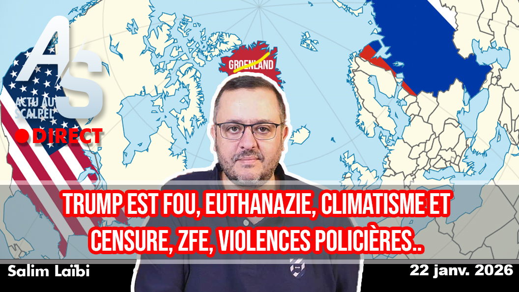 Actu au Scalpel du 22 jan. 26 : Trumpette, Euthanazie, Censure sioniste, Climatisme…