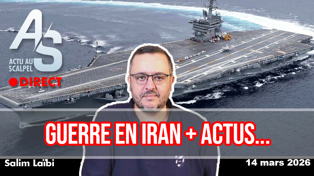 Actu au Scalpel, 14 mars 2026 : Guerre en Iran + Actus…